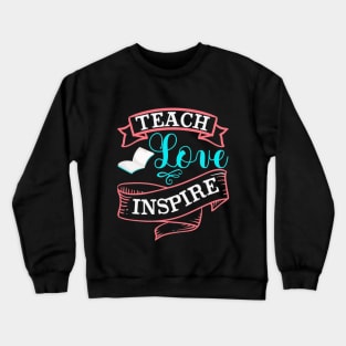 teach love inspire Crewneck Sweatshirt